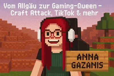 Anna Gazanis: Vom Allgäu zur Gaming-Queen – Craft Attack, TikTok & mehr