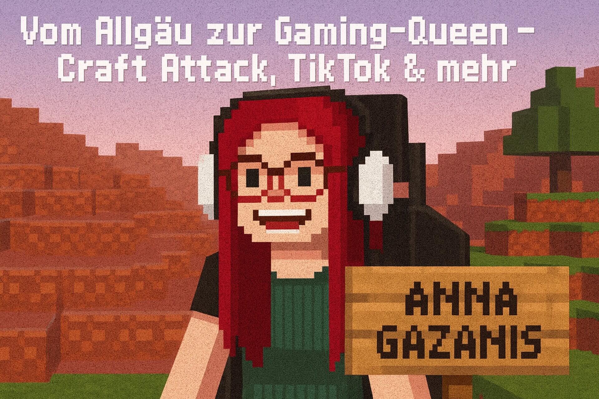 Anna Gazanis: Vom Allgäu zur Gaming-Queen – Craft Attack, TikTok & mehr